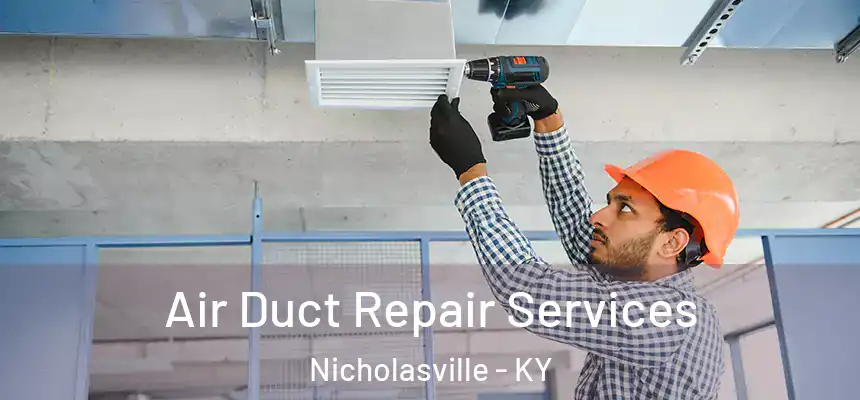 Air Duct Repair Services Nicholasville - KY