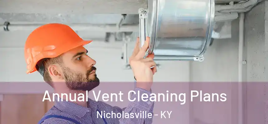  Annual Vent Cleaning Plans Nicholasville - KY
