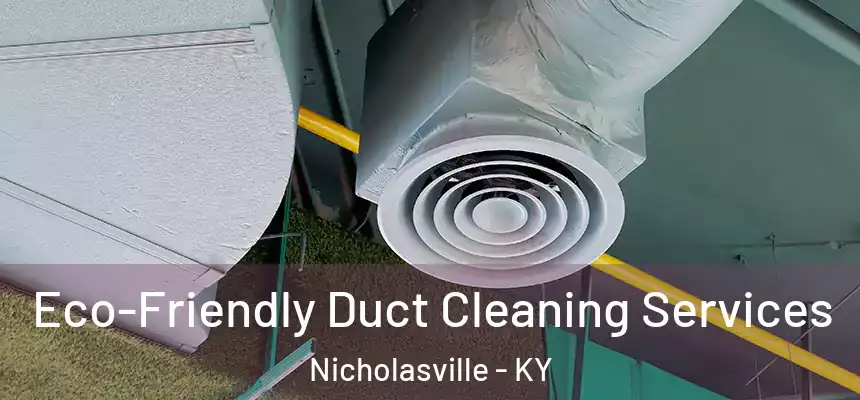  Eco-Friendly Duct Cleaning Services Nicholasville - KY